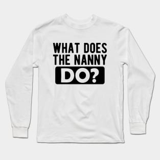 Nanny - What does nanny do ? Long Sleeve T-Shirt